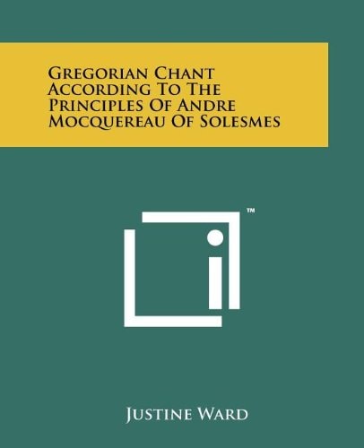 Gregorian Chant According To The Principles Of Andre Mocquereau Of Solesmes