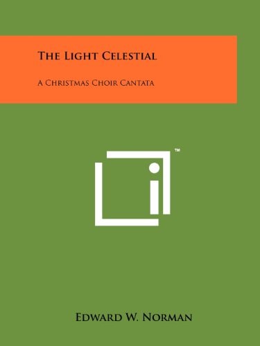 The Light Celestial A Christmas Choir Cantata