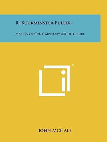 R. Buckminster Fuller Makers Of Contemporary Architecture