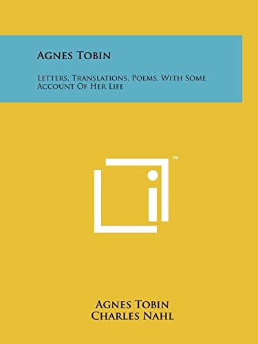 Agnes Tobin Letters, Translations, Poems, With Some Account Of Her Life