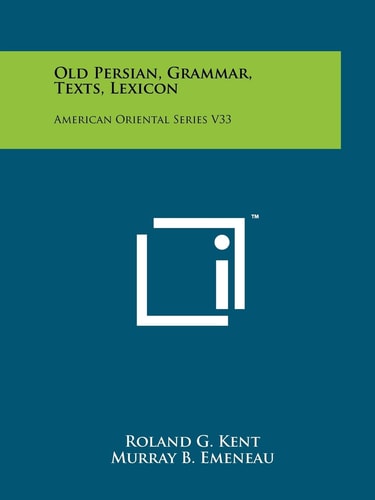 Old Persian, Grammar, Texts, Lexicon American Oriental Series V33