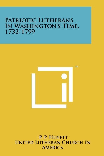 Patriotic Lutherans in Washington's Time, 1732-1799