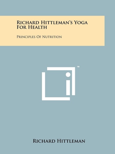 Richard Hittleman's Yoga For Health Principles Of Nutrition