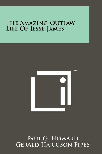 The Amazing Outlaw Life Of Jesse James
