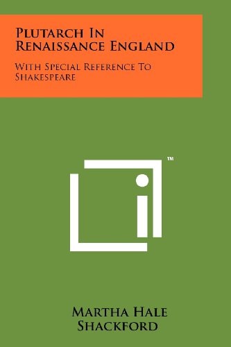 Plutarch In Renaissance England With Special Reference To Shakespeare