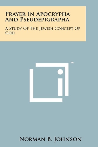 Prayer in Apocrypha and Pseudepigrapha A Study of the Jewish Concept of God