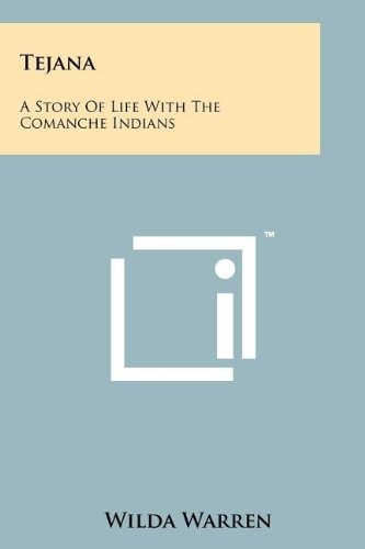 Tejana A Story Of Life With The Comanche Indians