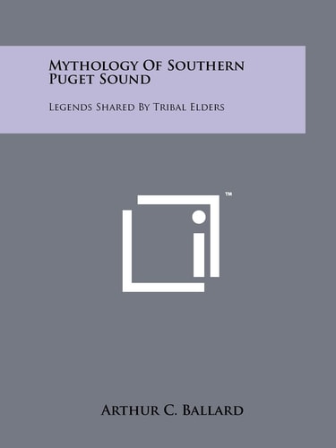 Mythology Of Southern Puget Sound Legends Shared By Tribal Elders