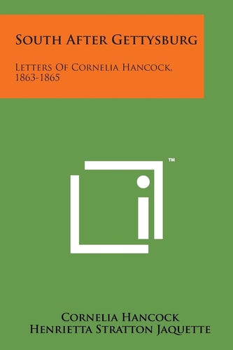 South After Gettysburg Letters of Cornelia Hancock, 1863-1865