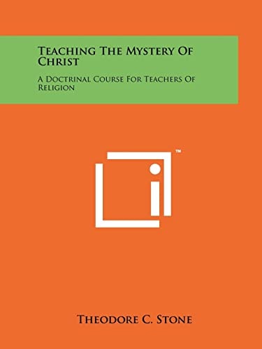 Teaching the Mystery of Christ A Doctrinal Course for Teachers of Religion