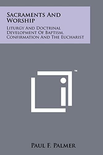 Sacraments And Worship Liturgy And Doctrinal Development Of Baptism, Confirmation And The Eucharist