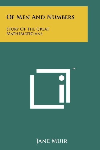 Of Men And Numbers Story Of The Great Mathematicians