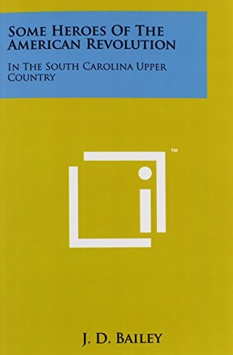Some Heroes Of The American Revolution In The South Carolina Upper Country