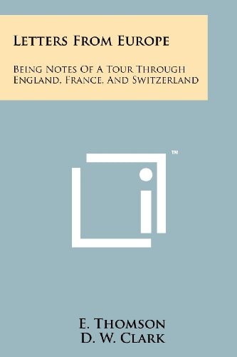 Letters from Europe Being Notes of a Tour Through England, France, and Switzerland