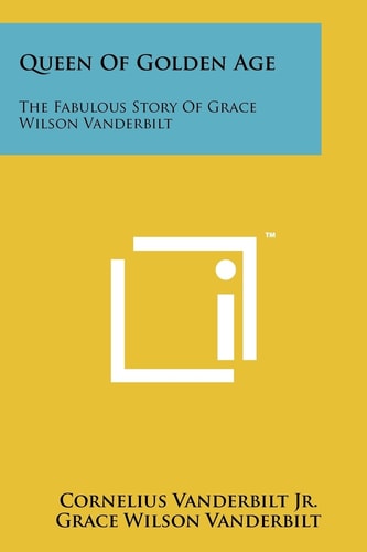 Queen of Golden Age The Fabulous Story of Grace Wilson VanDerbilt