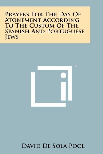 Prayers for the Day of Atonement According to the Custom of the Spanish and Portuguese Jews