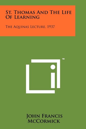 St. Thomas And The Life Of Learning The Aquinas Lecture, 1937