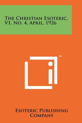 The Christian Esoteric, V1, No. 4, April, 1926