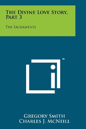 The Divine Love Story, Part 3 The Sacraments
