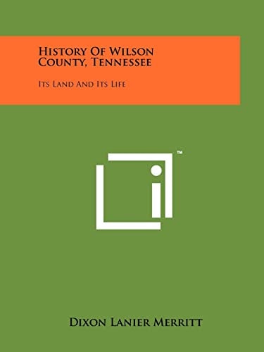 History Of Wilson County, Tennessee Its Land And Its Life