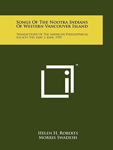 Songs Of The Nootka Indians Of Western Vancouver Island Transactions Of The American Philosophical Society, V45, Part 3, June, 1955