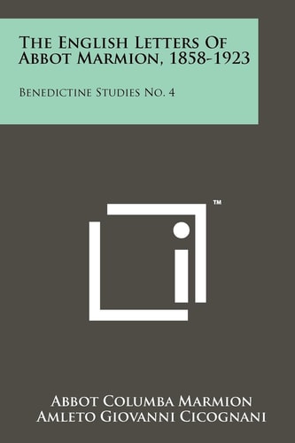 The English Letters Of Abbot Marmion, 1858-1923 Benedictine Studies No. 4