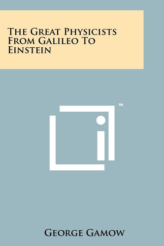 The Great Physicists from Galileo to Einstein