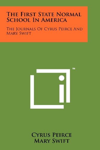 The First State Normal School in America The Journals of Cyrus Peirce and Mary Swift