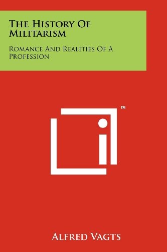 The History Of Militarism Romance And Realities Of A Profession