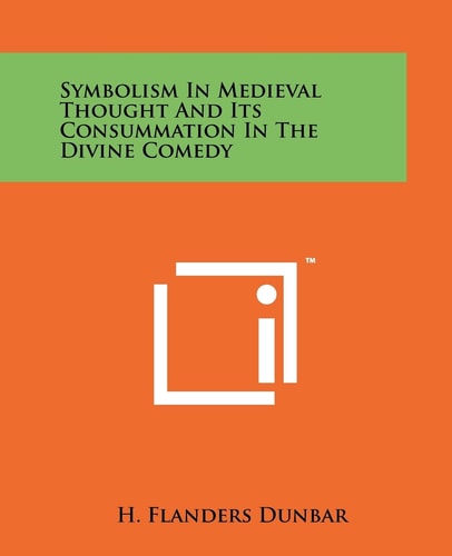 Symbolism In Medieval Thought And Its Consummation In The Divine Comedy