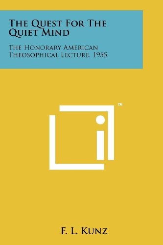 The Quest for the Quiet Mind The Honorary American Theosophical Lecture, 1955