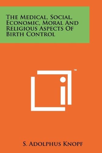The Medical, Social, Economic, Moral And Religious Aspects Of Birth Control