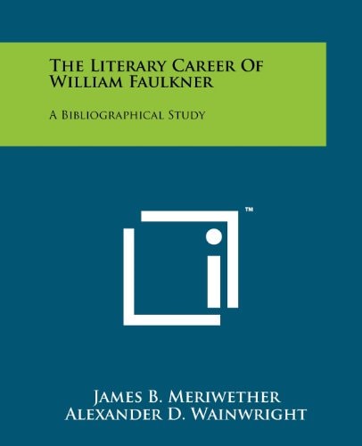 The Literary Career of William Faulkner A Bibliographical Study