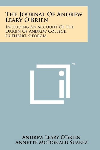 The Journal Of Andrew Leary O'Brien Including An Account Of The Origin Of Andrew College, Cuthbert, Georgia