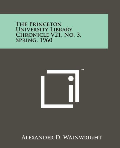The Princeton University Library Chronicle V21, No. 3, Spring, 1960