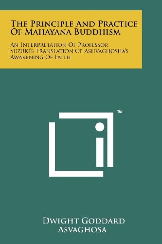The Principle and Practice of Mahayana Buddhism An Interpretation of Professor Suzuki's Translation of Ashvaghosha's Awakening of Faith