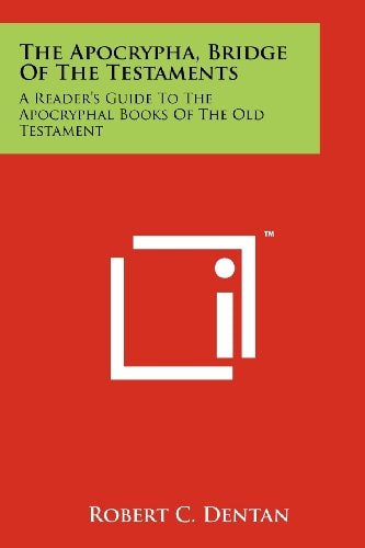 The Apocrypha, Bridge Of The Testaments A Reader's Guide To The Apocryphal Books Of The Old Testament