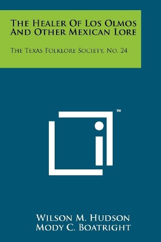 The Healer Of Los Olmos And Other Mexican Lore The Texas Folklore Society, No. 24