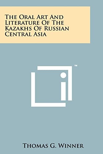 The Oral Art And Literature Of The Kazakhs Of Russian Central Asia