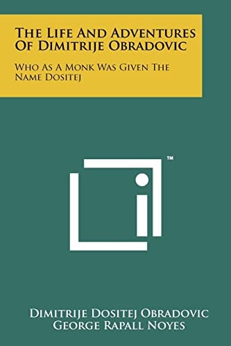 The Life And Adventures Of Dimitrije Obradovic Who As A Monk Was Given The Name Dositej