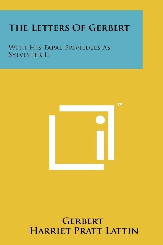 The Letters of Gerbert With His Papal Privileges As Sylvester Ii