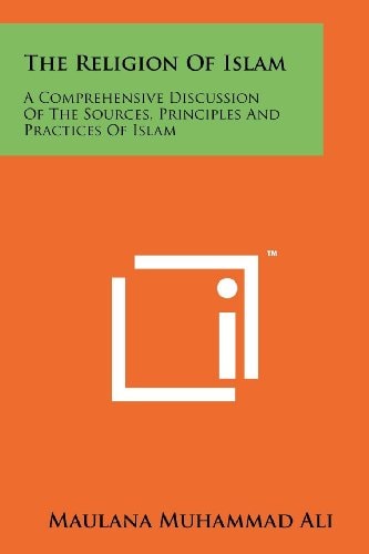 The Religion Of Islam A Comprehensive Discussion Of The Sources, Principles And Practices Of Islam
