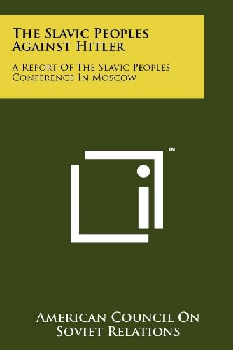 The Slavic Peoples Against Hitler A Report Of The Slavic Peoples Conference In Moscow