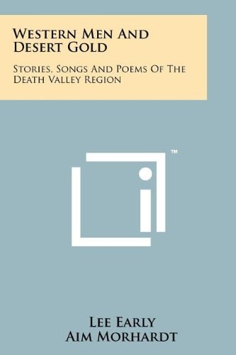 Western Men and Desert Gold Stories, Songs and Poems of the Death Valley Region