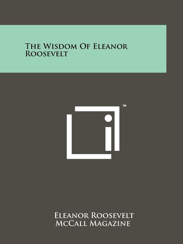 The Wisdom Of Eleanor Roosevelt