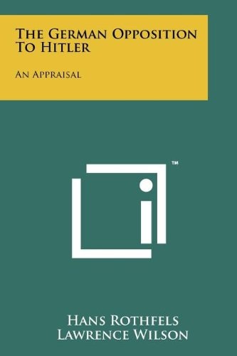 The German Opposition to Hitler An Appraisal