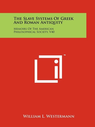 The Slave Systems Of Greek And Roman Antiquity Memoirs Of The American Philosophical Society, V40