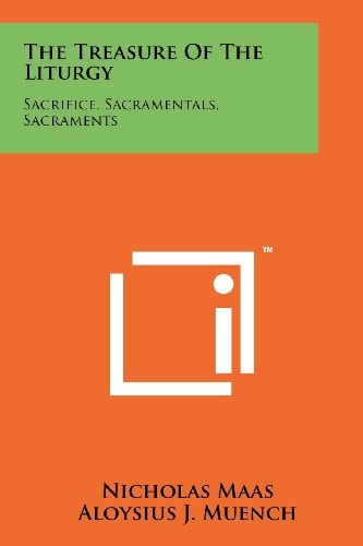 The Treasure of the Liturgy Sacrifice, Sacramentals, Sacraments