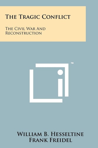 The Tragic Conflict The Civil War And Reconstruction