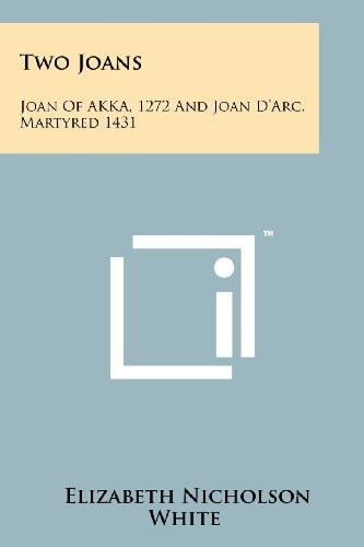 Two Joans Joan of Akka, 1272 and Joan D'Arc, Martyred 1431